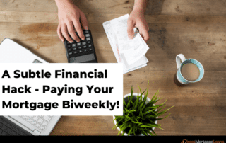 A Subtle Financial Hack - Paying Your Mortgage Biweekly!