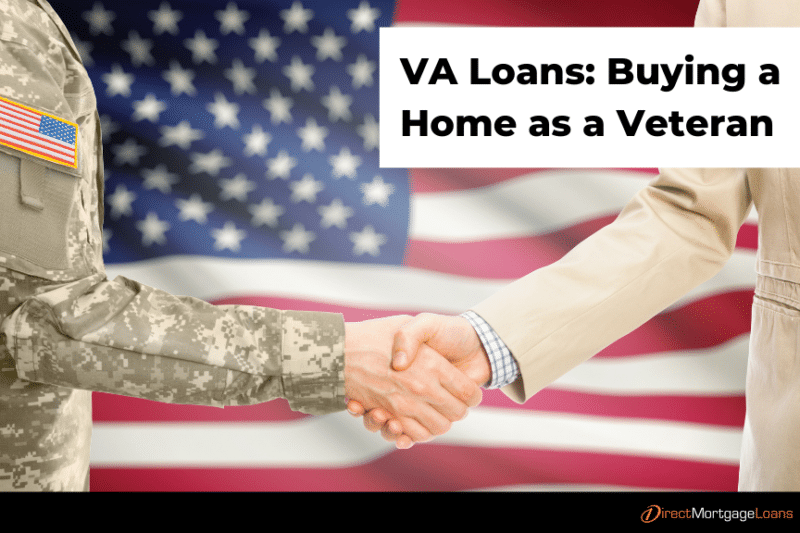 VA Loans Buying a Home as a Veteran Direct Mortgage Loans
