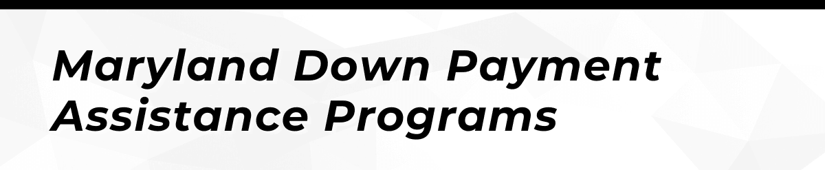 Maryland Down Payment Assistance Programs