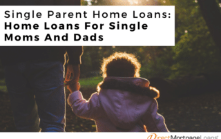 Single Parent Home Loans | Home Loans For Single Moms And Dads